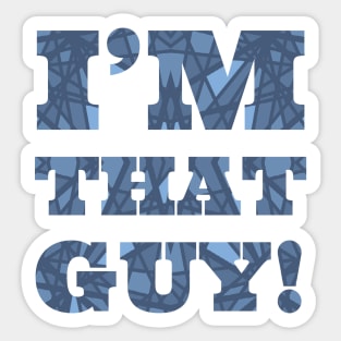 I'm that guy! Sticker